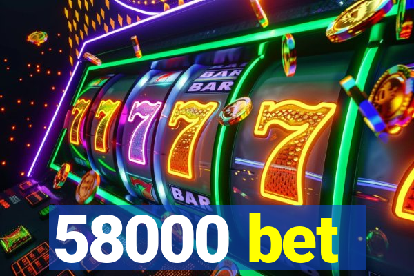 58000 bet